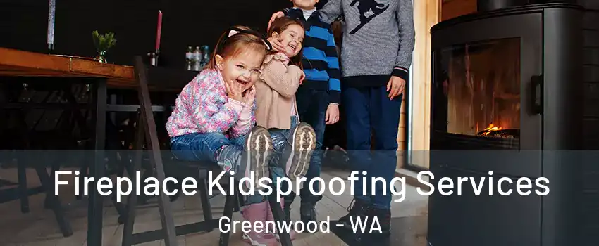 Fireplace Kidsproofing Services Greenwood - WA