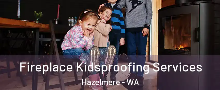 Fireplace Kidsproofing Services Hazelmere - WA
