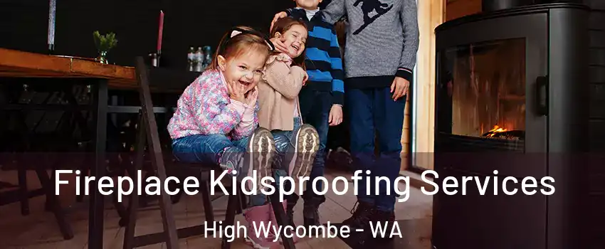 Fireplace Kidsproofing Services High Wycombe - WA