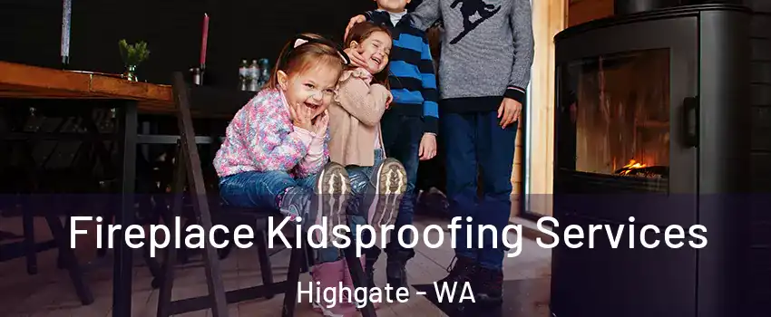 Fireplace Kidsproofing Services Highgate - WA
