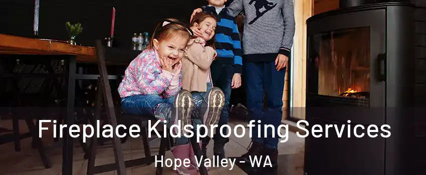 Fireplace Kidsproofing Services Hope Valley - WA