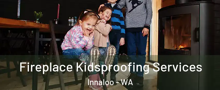 Fireplace Kidsproofing Services Innaloo - WA