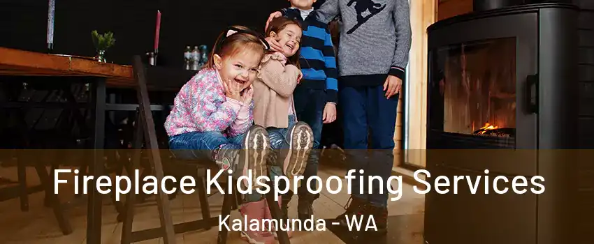 Fireplace Kidsproofing Services Kalamunda - WA