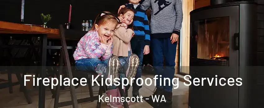 Fireplace Kidsproofing Services Kelmscott - WA