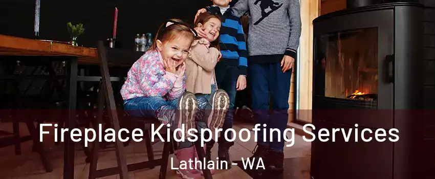 Fireplace Kidsproofing Services Lathlain - WA