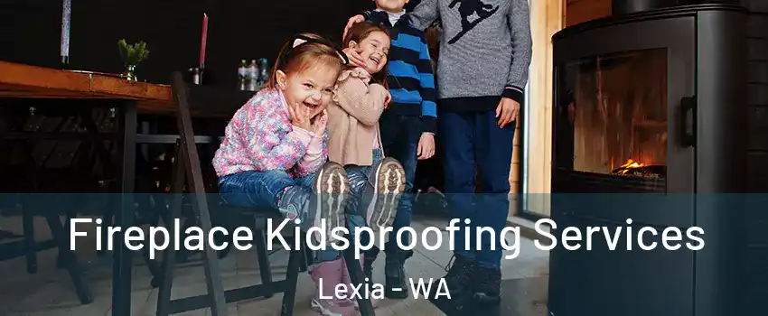 Fireplace Kidsproofing Services Lexia - WA