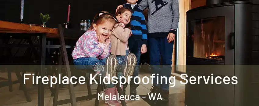 Fireplace Kidsproofing Services Melaleuca - WA
