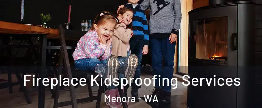 Fireplace Kidsproofing Services Menora - WA