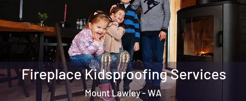Fireplace Kidsproofing Services Mount Lawley - WA