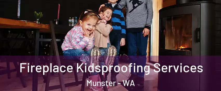 Fireplace Kidsproofing Services Munster - WA