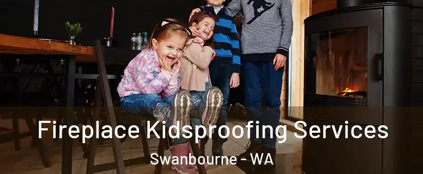 Fireplace Kidsproofing Services Swanbourne - WA