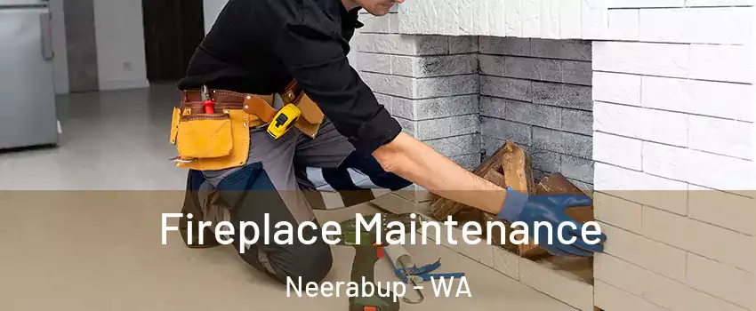 Fireplace Maintenance Neerabup - WA