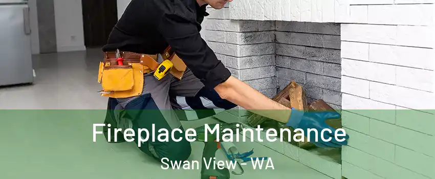Fireplace Maintenance Swan View - WA
