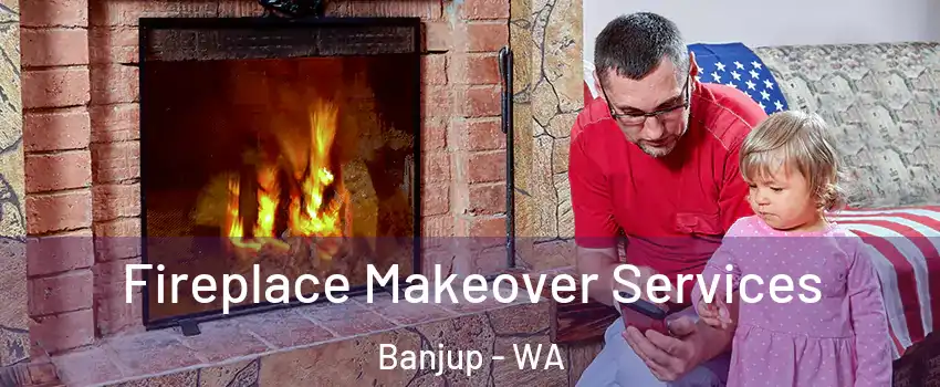Fireplace Makeover Services Banjup - WA
