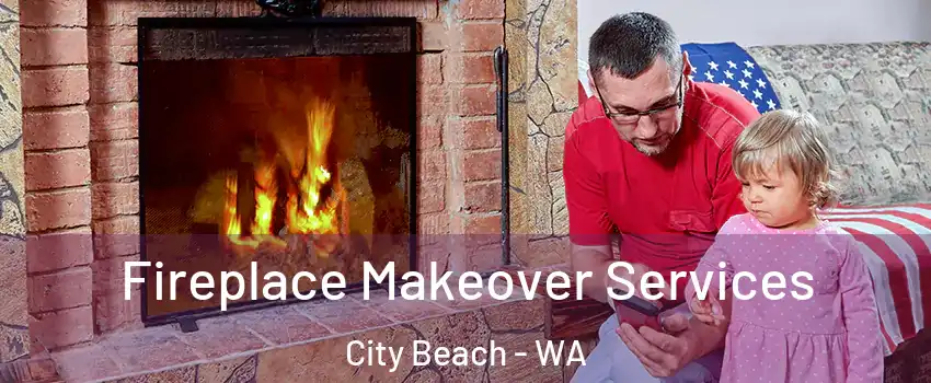 Fireplace Makeover Services City Beach - WA
