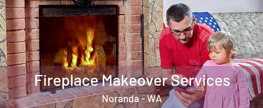 Fireplace Makeover Services Noranda - WA