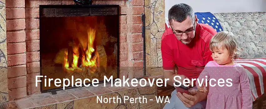 Fireplace Makeover Services North Perth - WA