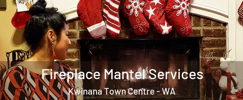 Fireplace Mantel Services Kwinana Town Centre - WA