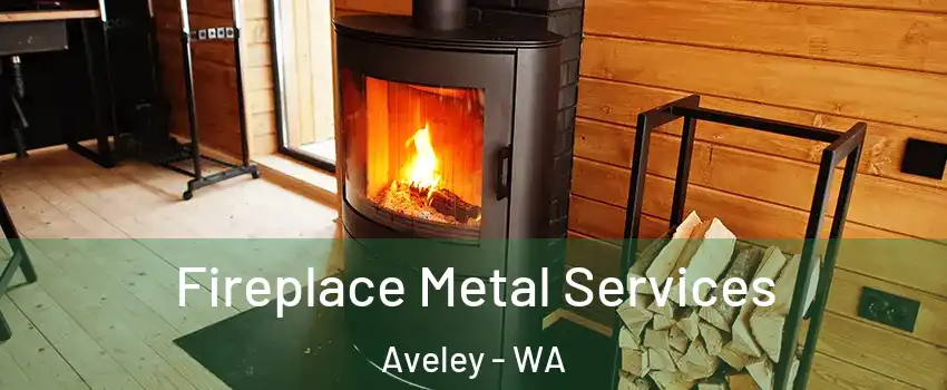 Fireplace Metal Services Aveley - WA