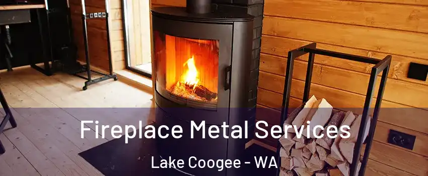 Fireplace Metal Services Lake Coogee - WA
