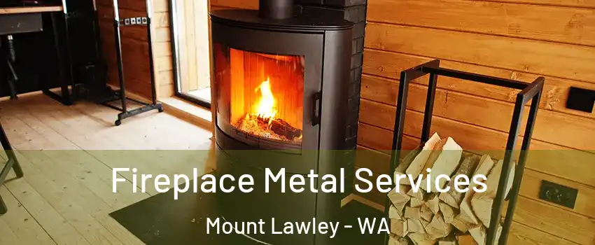 Fireplace Metal Services Mount Lawley - WA