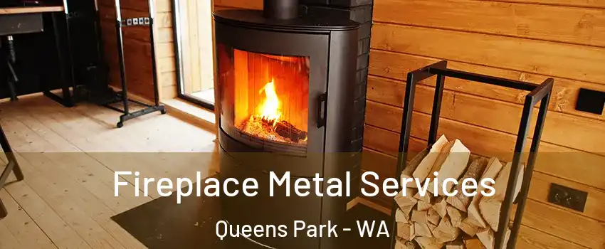 Fireplace Metal Services Queens Park - WA