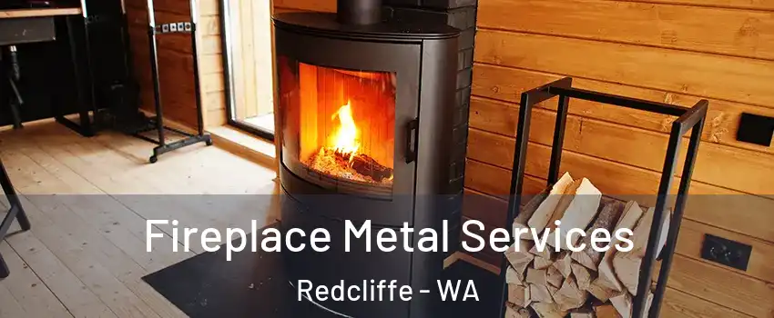 Fireplace Metal Services Redcliffe - WA
