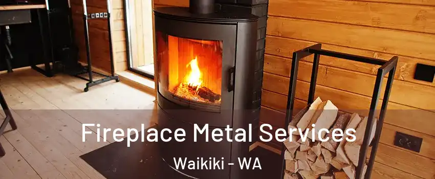 Fireplace Metal Services Waikiki - WA