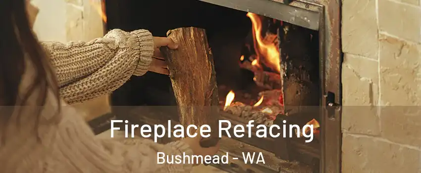 Fireplace Refacing Bushmead - WA