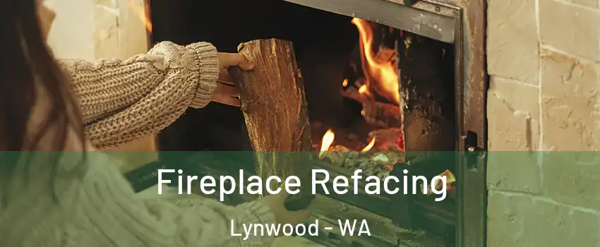 Fireplace Refacing Lynwood - WA