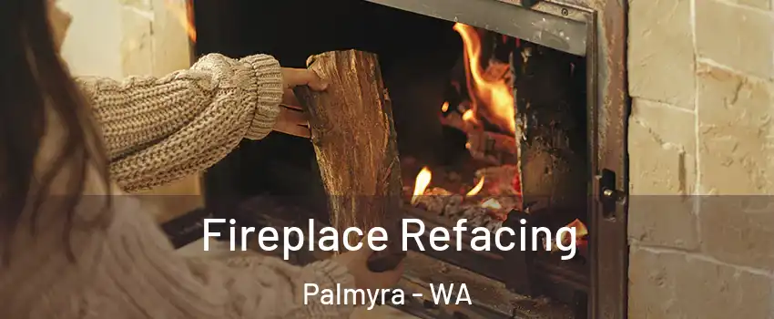 Fireplace Refacing Palmyra - WA