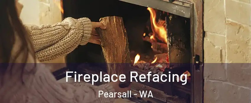 Fireplace Refacing Pearsall - WA
