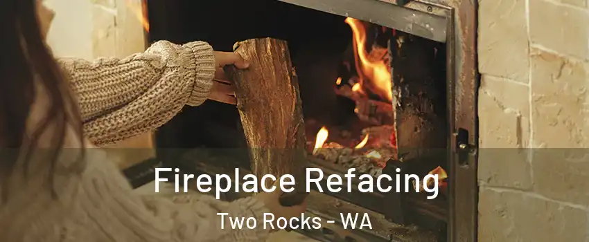Fireplace Refacing Two Rocks - WA