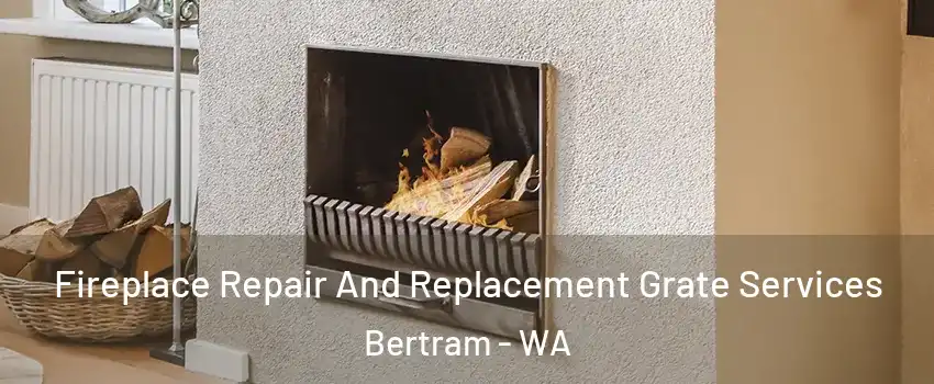 Fireplace Repair And Replacement Grate Services Bertram - WA