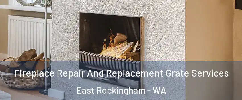 Fireplace Repair And Replacement Grate Services East Rockingham - WA