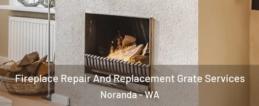 Fireplace Repair And Replacement Grate Services Noranda - WA