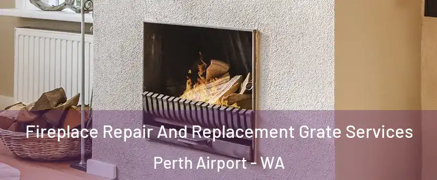Fireplace Repair And Replacement Grate Services Perth Airport - WA