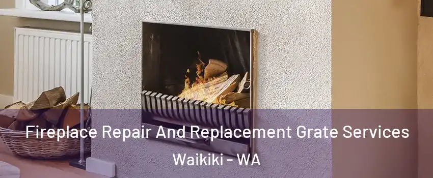 Fireplace Repair And Replacement Grate Services Waikiki - WA