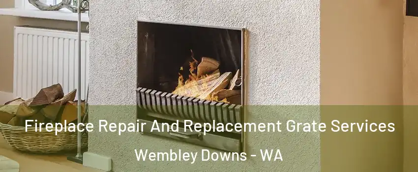 Fireplace Repair And Replacement Grate Services Wembley Downs - WA