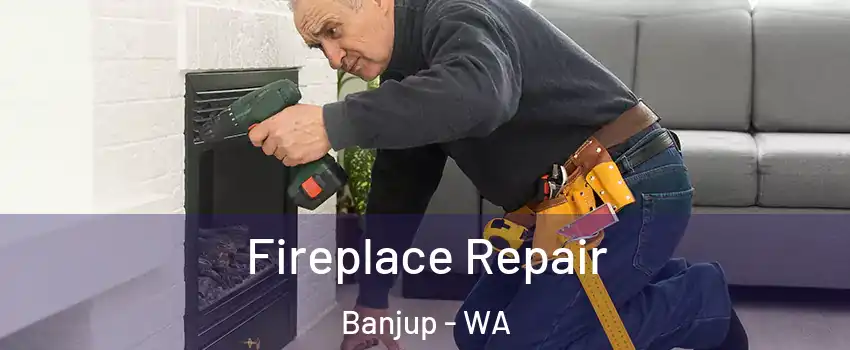 Fireplace Repair Banjup - WA