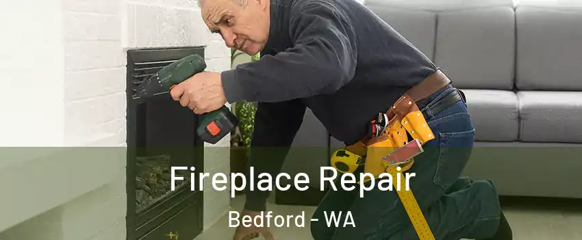 Fireplace Repair Bedford - WA