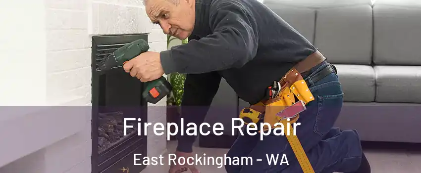 Fireplace Repair East Rockingham - WA
