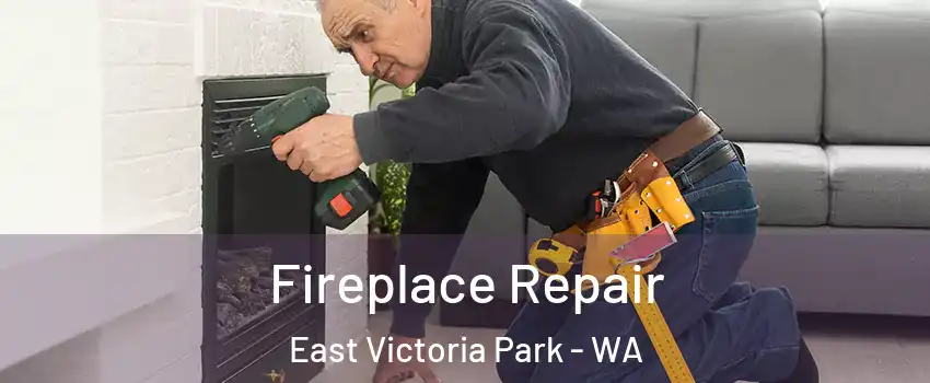 Fireplace Repair East Victoria Park - WA