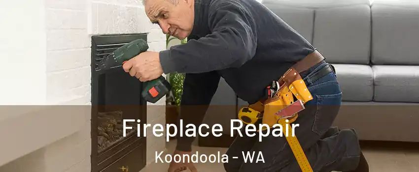 Fireplace Repair Koondoola - WA