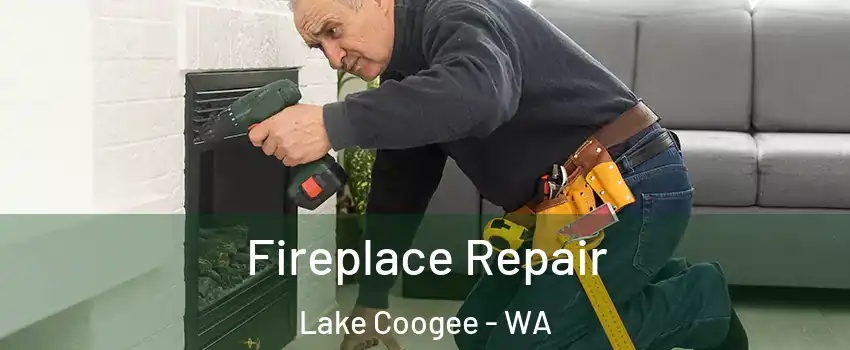 Fireplace Repair Lake Coogee - WA