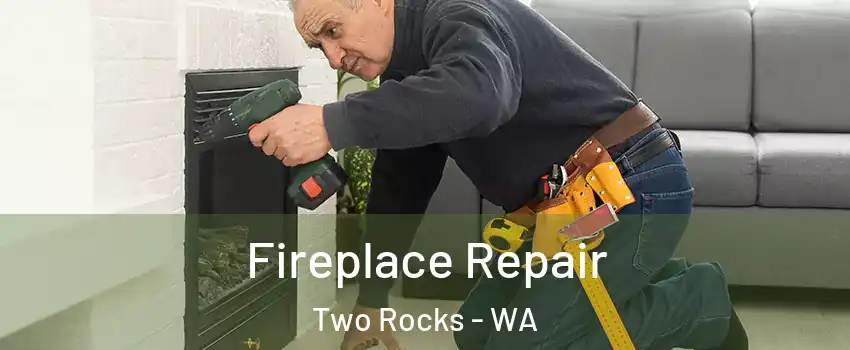 Fireplace Repair Two Rocks - WA