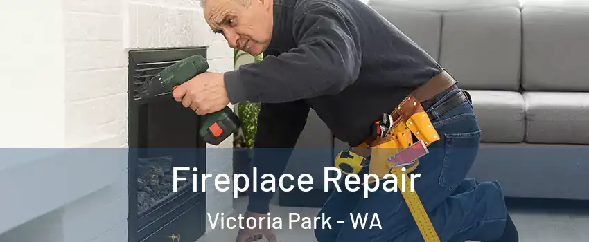 Fireplace Repair Victoria Park - WA