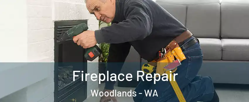 Fireplace Repair Woodlands - WA