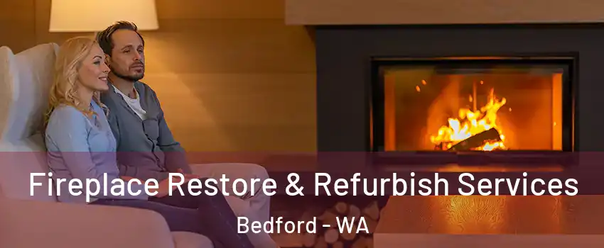Fireplace Restore & Refurbish Services Bedford - WA
