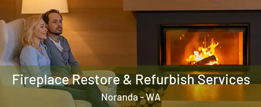 Fireplace Restore & Refurbish Services Noranda - WA